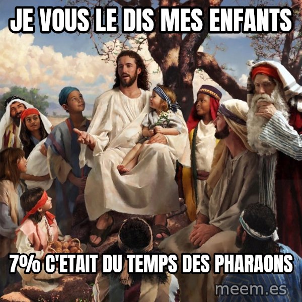 storytime jesus meme: je vous le dis mes enfants / 7% C'ETAIT DU TEMPS DES PHARAONS