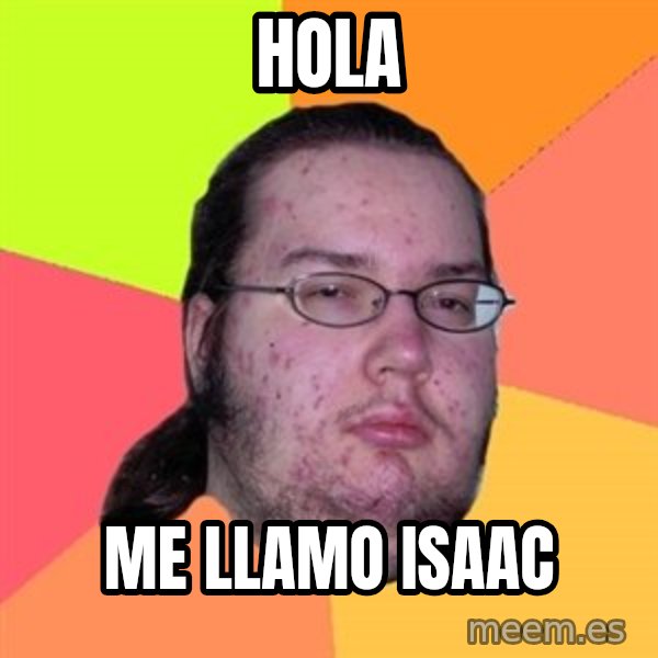 Butthurt Dweller meme: hola / me llamo isaac
