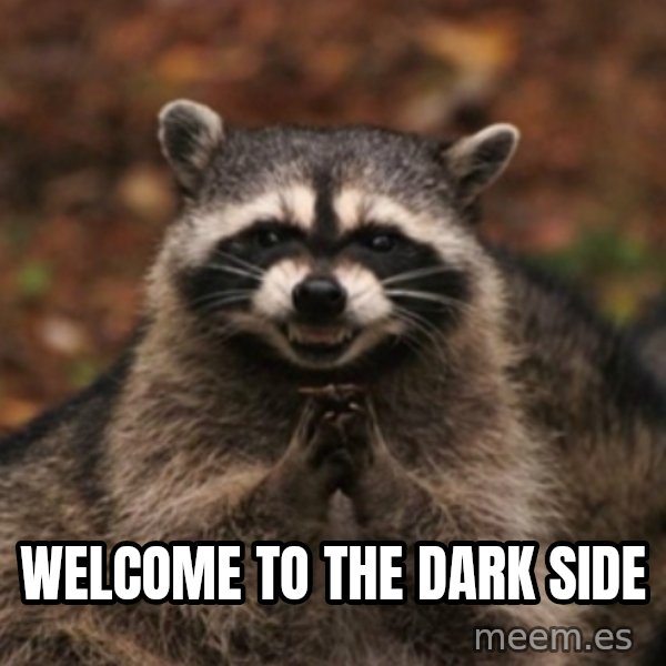 evil raccoon meme: welcome to the dark side