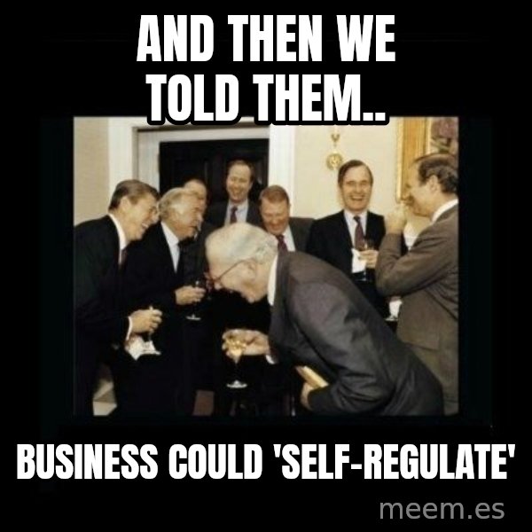 Rich Men Laughing meme: and then we told them.. / business could 'self-regulate'