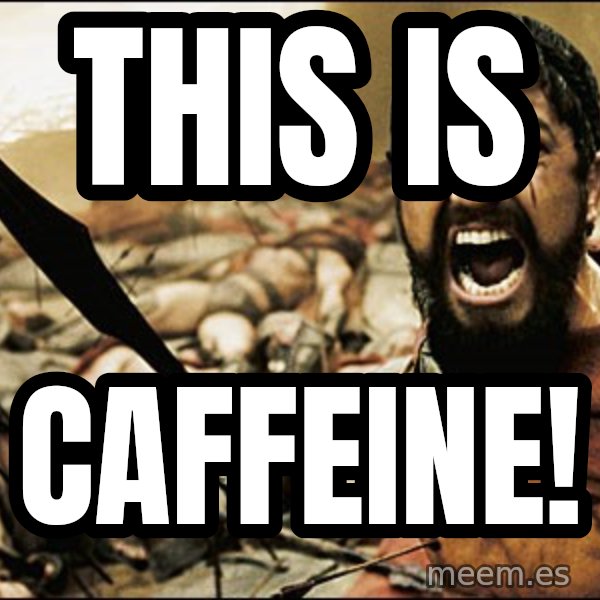 This Is Sparta Meme meme: THIS IS / CAFFEINE!