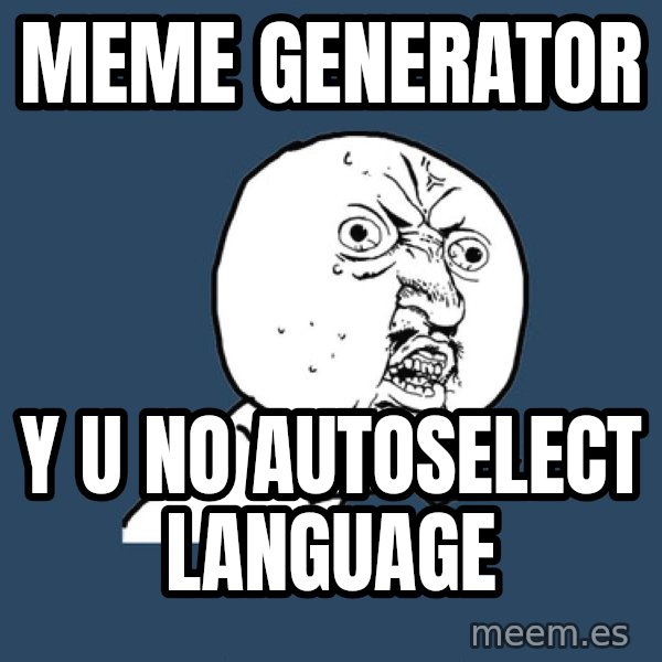 Y U No meme: meme generator / y u no autoselect language