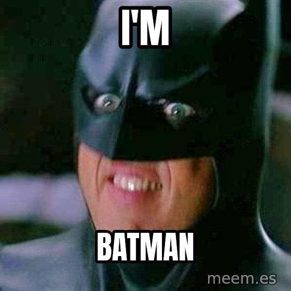 Goddamn Batman meme: i'm / batman