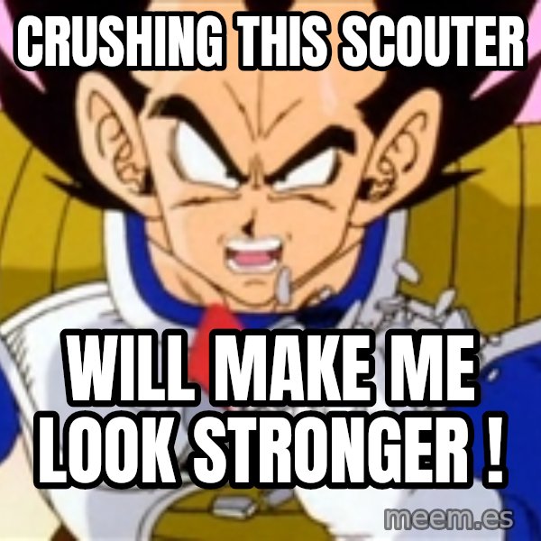 Over 9000 meme: crushing this scouter / will make me look stronger !