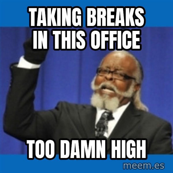 Rent Is Too Damn High meme: takıng breaks in thıs office / too damn hıgh
