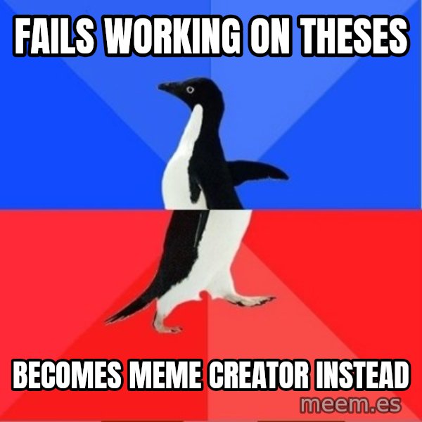Socially Awkward to Awesome Penguin meme: Fails working on theses / becomes meme creator instead