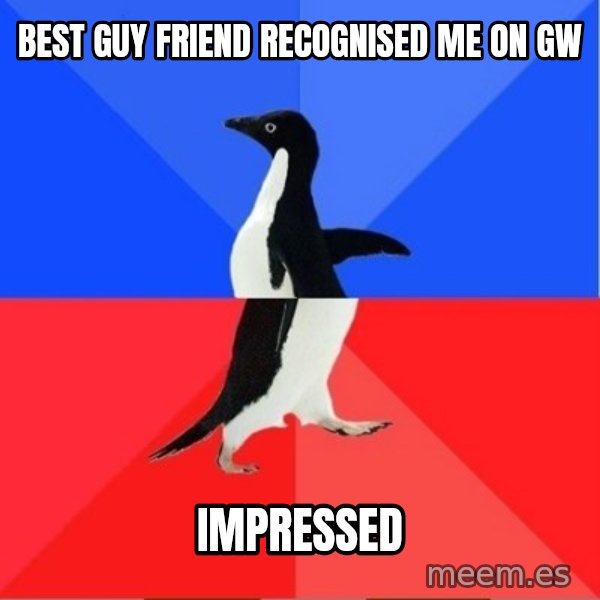 Socially Awkward to Awesome Penguin meme: Best guy friend recognised me on  Gw / Impressed