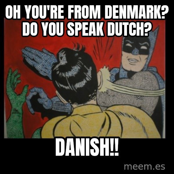 batman slap robin meme: Oh you're From Denmark? Do you speak Dutch? / Danish!!