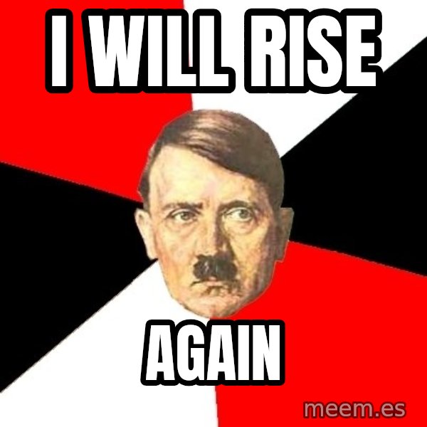 Advice Hitler meme: I will rise / again