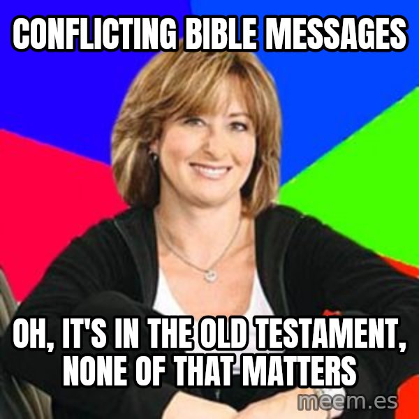 Sheltering Suburban Mom meme: Conflicting bible messages / Oh, it's in the old testament, none of that matters