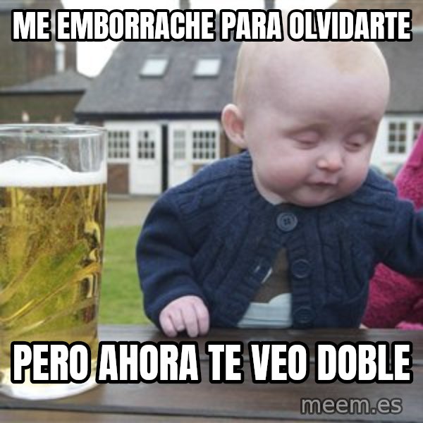 drunk baby 1 meme: me emborrache para olvidarte / pero ahora te veo doble