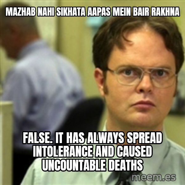 Dwight Meme meme: MAZhab nahi sikhata aapas mein bair rakhna / False. It has always spread intolerance and caused uncountable deaths