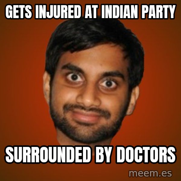 Generic Indian Guy meme: Gets Injured at Indian Party / Surrounded by Doctors