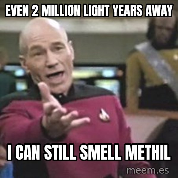 Captain Picard meme: even 2 million light years away / i can still smell methil