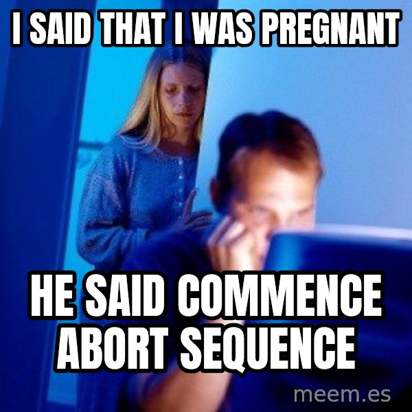 Internet Husband meme: i said that i was pregnant / he said commence abort sequence