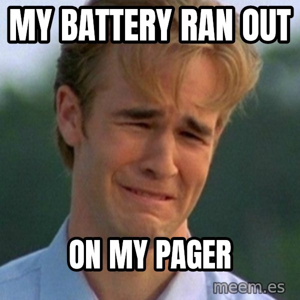 90s Problems meme: my battery ran out / on my pager