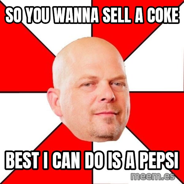 Pawn Stars meme: SO YOU WANNA SELL A COKE / BEST I CAN DO IS A PEPSI