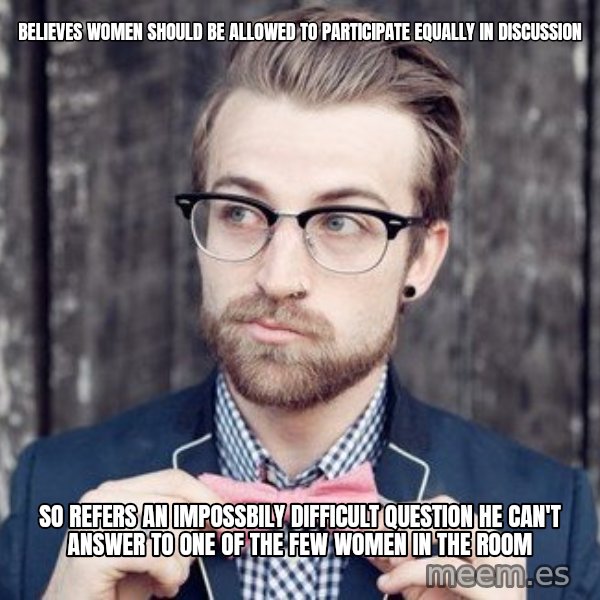 Scumbag Analytic Philosopher meme: Believes women should be allowed to participate equally in discussion / so refers an impossbily difficult question he can't answer to one of the few women in the room
