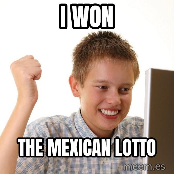 First Day on the internet kid meme: I WON / THE MEXICAN LOTTO