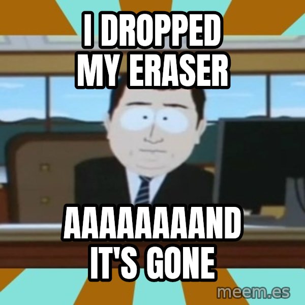 south park aand it's gone meme: i dropped my eraser / aaaaaaaand it's gone