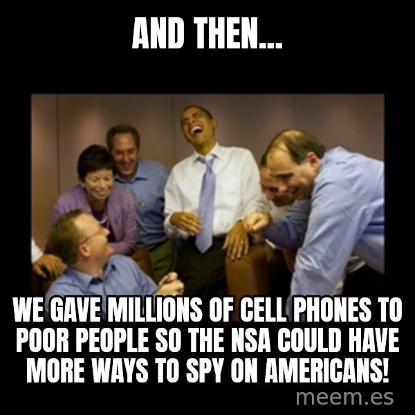 obama laughing  meme: And then... / we gave millions of cell phones to poor people so the nsa could have more ways to spy on Americans!