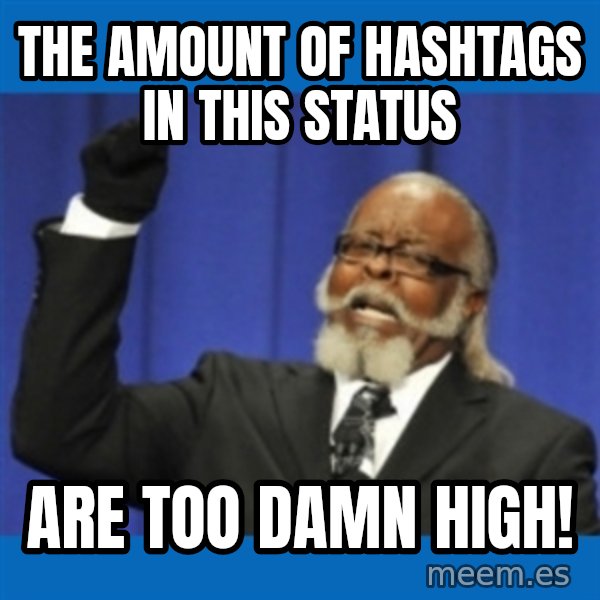 Rent Is Too Damn High meme: the amount of hashtags in this status / are too damn high!