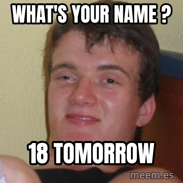 Really Stoned Guy meme: what's your name ? / 18 tomorrow