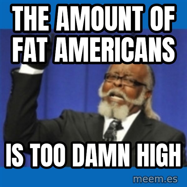 Rent Is Too Damn High meme: the amount of fat americans / is too damn high