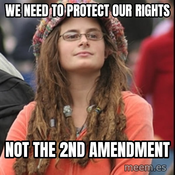 College Liberal meme: We need to protect our rights / not the 2nd amendment