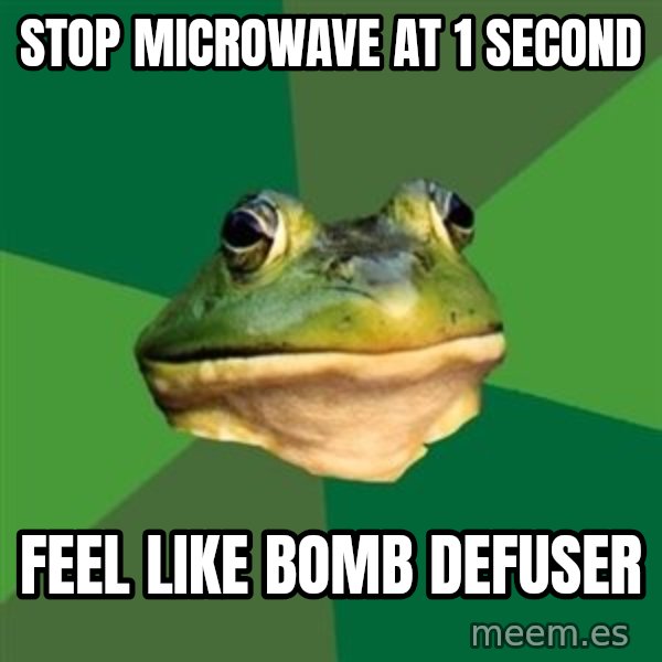 Foul Bachelor Frog meme: Stop microwave at 1 second / feel like bomb defuser