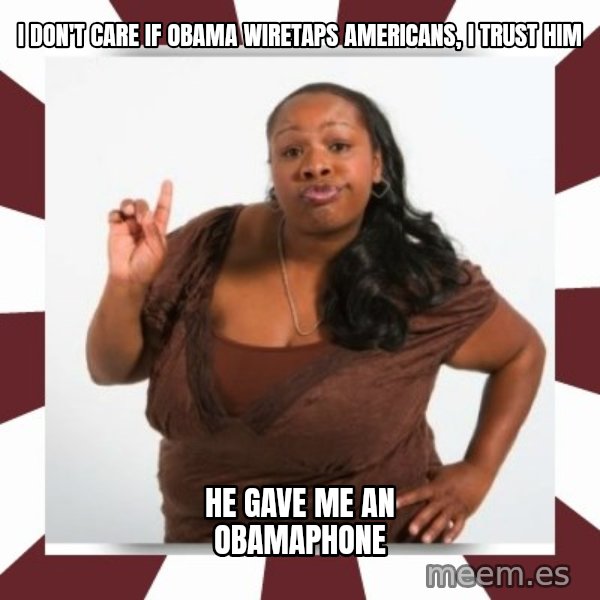 Sassy Black Woman meme: i don't care if obama wiretaps americans, i trust him / he gave me an obamaphone