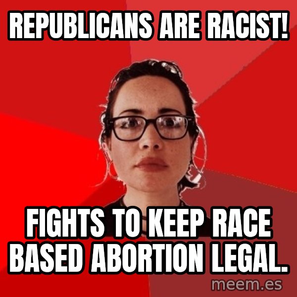 Liberal Douche Garofalo meme: Republicans are Racist! / Fights to keep race based abortion legal.