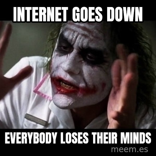 joker mind loss meme: INTERNET GOES DOWN / EVERYBODY LOSES THEIR MINDS