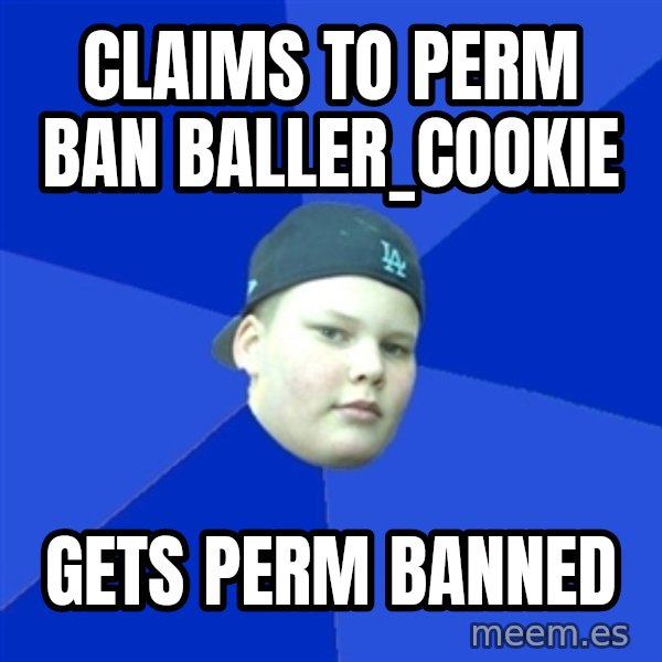 Jonnen Neuvo meme: claims to perm ban baller_cookie / gets perm banned