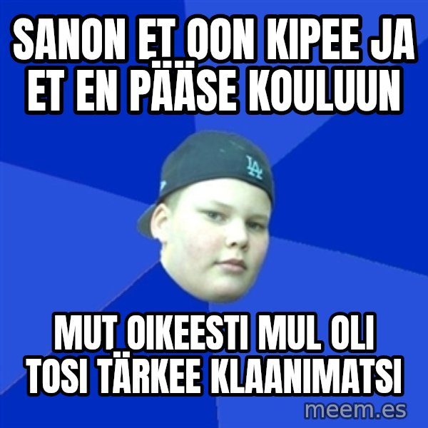 Jonnen Neuvo meme: Sanon et oon kipee ja et en pääse kouluun / mut oikeesti mul oli tosi tärkee klaanimatsi
