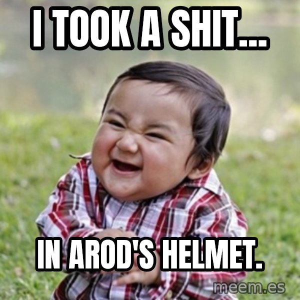 evil toddler kid2 meme: I TOOK A SHIT... / IN AROD'S HELMET.