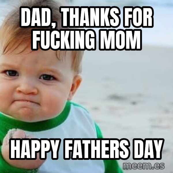 Success Kid meme: Dad, Thanks for Fucking Mom / Happy Fathers Day