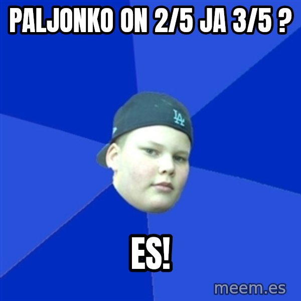 Jonnen Neuvo meme: Paljonko on 2/5 ja 3/5 ? / ES!