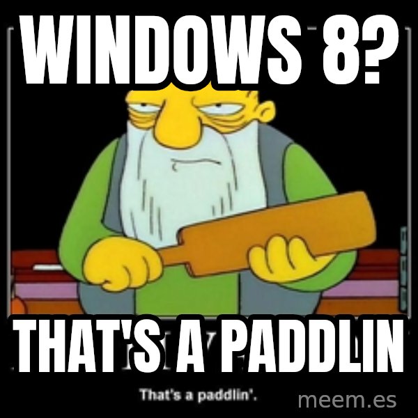 Thats a paddlin meme: Windows 8? / That's a paddlin