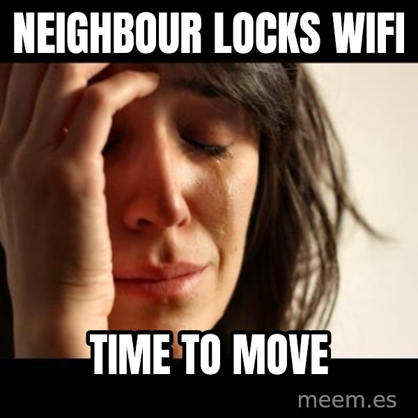crying girl sad meme: neighbour locks wifi / time to move