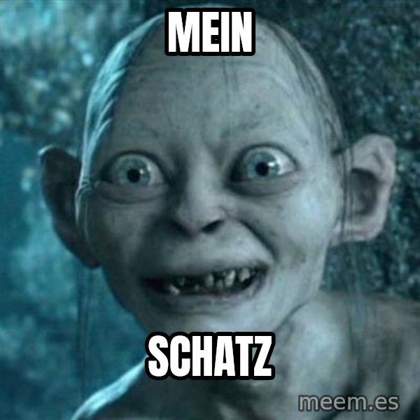 My Precious Gollum meme: MEIN / SCHATZ
