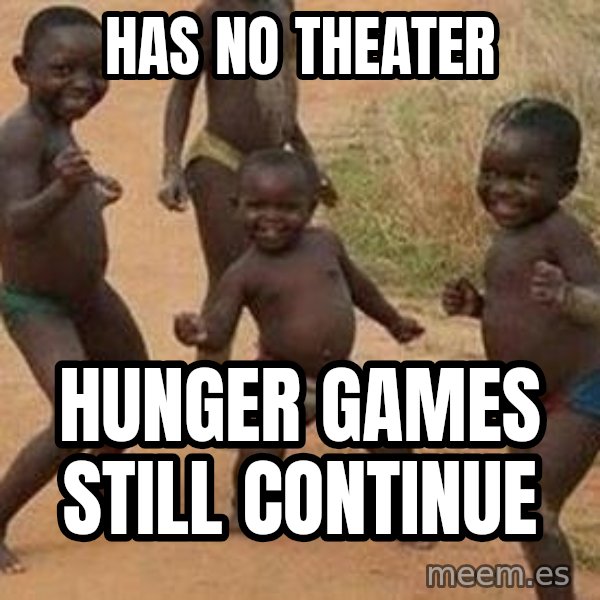 african children dancing meme: has no theater / hunger games still continue