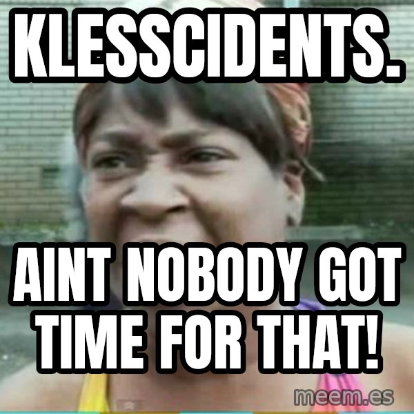 Sweet Brown Meme meme: Klesscidents. / Aint Nobody got time for that!