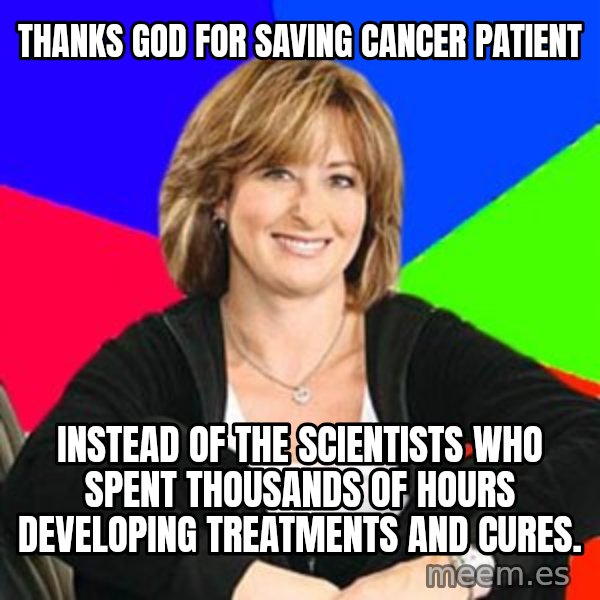 Sheltering Suburban Mom meme: Thanks God for saving Cancer patient / instead of the scientists who spent thousands of hours  developing treatments and cures.