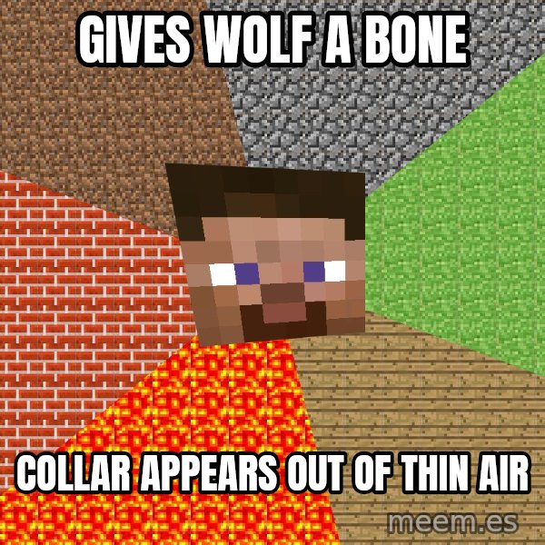 Minecraft Guy meme: Gives wolf a bone / Collar appears out of thin air
