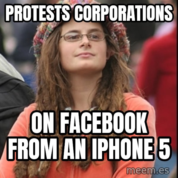 College Liberal meme: Protests corporations / on facebook from an iphone 5