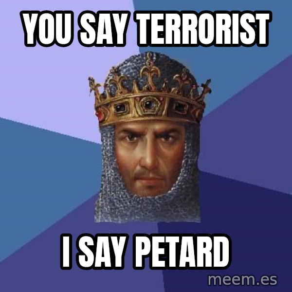 Age Of Empires meme: You say Terrorist / I say Petard