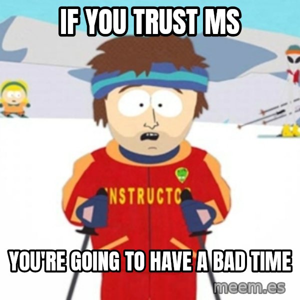Bad time ski instructor 1 meme: If you trust MS / You're going to have a bad time