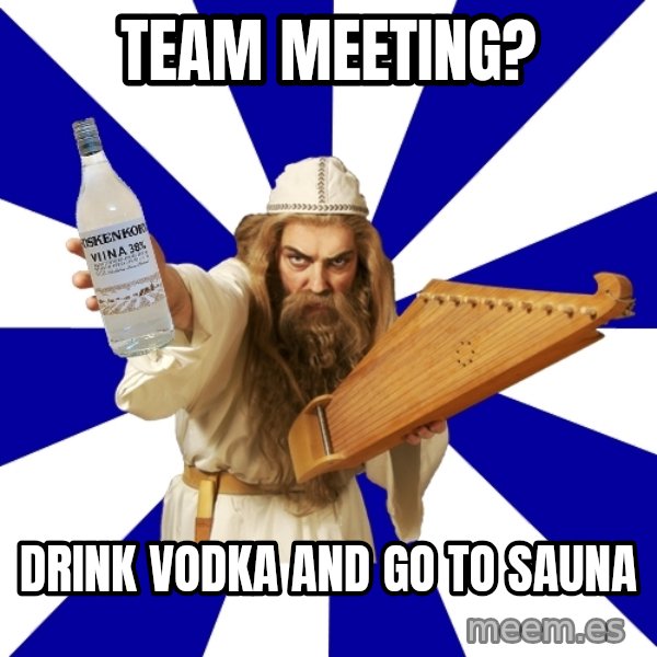 FinnishProblems meme: team meeting? / drink vodka and go to sauna