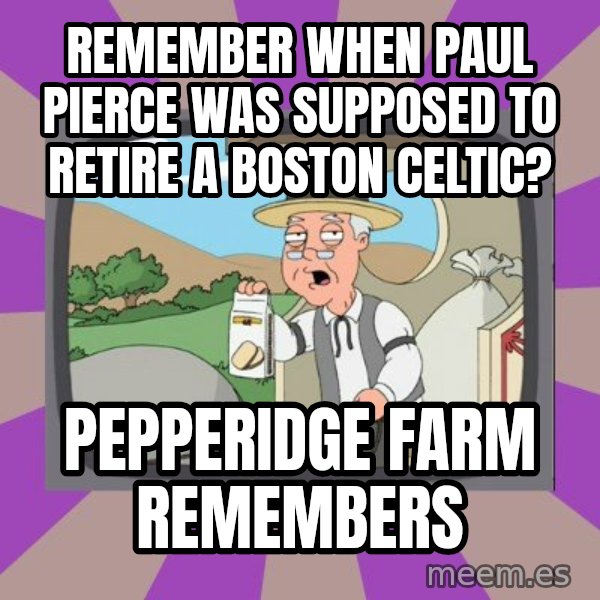 Pepperidge Farm Remembers FG meme: Remember when paul pierce was supposed to retire a boston celtic? / pepperidge farm remembers